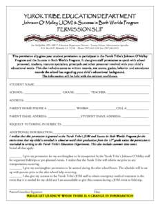 YUROK TRIBE EDUCATION DEPARTMENT Johnson O’ Malley (JOM) & Success in Both Worlds Program PERMISSION SLIP Jim McQuillen, PPS, MFCT, Education Department Director - Tammy Gibson, Administrative Specialist P.O. Box 1027,