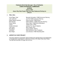 Fairbanks North Star Borough / City of Fairbanks CHENA RIVERFRONT COMMISSION AGENDA June 4, 2014 Airport Way West Project Field Trip, Pikes Restaurant Parking Lot 2:30 p.m.