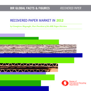 BIR GLOBAL FACTS & FIGURES	  RECOVERED PAPER RECOVERED PAPER MARKET IN 2012 by Giampiero Magnaghi, Past President of the BIR Paper Division