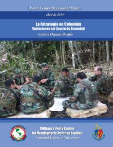 La Estrategia en Colombia Variaciones del Centro de Gravedad Carlos Ospina Ovalle William J. Perry Center for Hemispheric Defense Studies