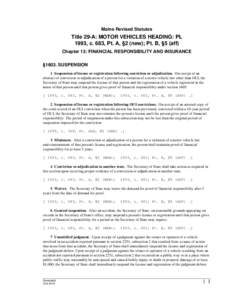 Maine Revised Statutes  Title 29-A: MOTOR VEHICLES HEADING: PL 1993, c. 683, Pt. A, §2 (new); Pt. B, §5 (aff) Chapter 13: FINANCIAL RESPONSIBILITY AND INSURANCE §1603. SUSPENSION