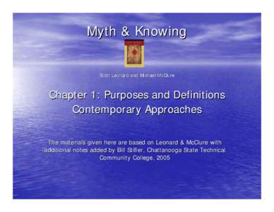 Myth & Knowing Scott Leonard and Michael McClure Chapter 1: Purposes and Definitions Contemporary Approaches The materials given here are based on Leonard & McClure with