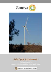 - Life Cycle Assessment 1 Kwh generated by Gamesa G114-2.0MW On-shore wind farm 1 The following report shows the results of the Life Cycle Assessment of the energy generated by a Gamesa G114-2.0MW On-shore wind farm.