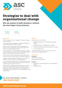 Strategies to deal with organisational change Bite size sessions to build, develop or reinforce the next chapter of your business.  Duration