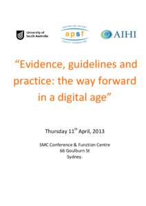 “Evidence, guidelines and practice: the way forward in a digital age” Thursday 11th April, 2013 SMC Conference & Function Centre 66 Goulburn St