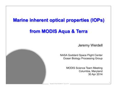 Marine inherent optical properties (IOPs) from MODIS Aqua & Terra Jeremy Werdell NASA Goddard Space Flight Center Ocean Biology Processing Group MODIS Science Team Meeting