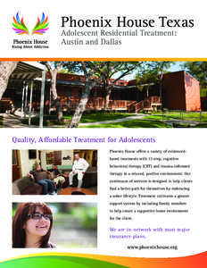Phoenix House Texas Adolescent Residential Treatment: Austin and Dallas Quality, Affordable Treatment for Adolescents Phoenix House offers a variety of evidencedbased treatments with 12-step, cognitive