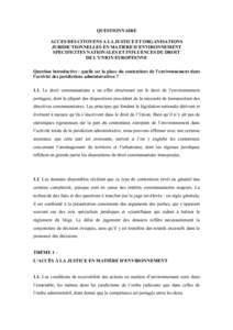 QUESTIONNAIRE ACCES DES CITOYENS A LA JUSTICE ET ORGANISATIONS JURIDICTIONNELLES EN MATIERE D’ENVIRONNEMENT SPECIFICITES NATIONALES ET INFLUENCES DU DROIT DE L’UNION EUROPEENNE Question introductive : quelle est la p