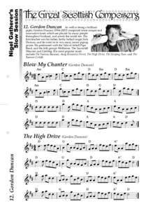 12. Gordon Duncan  As well as being a brilliant piper, Gordon Duncancomposed some unique and innovative tunes which are played by many people throughout Scotland, and across the world too. His