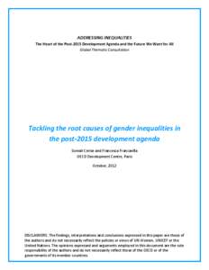 ADDRESSING INEQUALITIES The Heart of the Post-2015 Development Agenda and the Future We Want for All Global Thematic Consultation Tackling the root causes of gender inequalities in the post-2015 development agenda