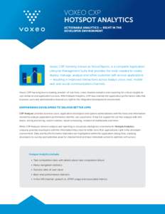 VOXEO CXP HOTSPOT ANALYTICS ACTIONABLE ANALYTICS — RIGHT IN THE DEVELOPER ENVIRONMENT  Voxeo CXP, formerly known as VoiceObjects, is a complete Application