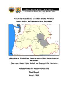 4U.S. Fish & Wildlife Service - Pacific Region Columbia River Basin Hatchery Review Team Columbia River Basin, Mountain Snake Province Snake, Salmon, and Clearwater River Watersheds