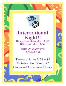 International Night!! Benjamin Banneker AHS 800 Euclid St. NW FRIDAY, MAY 24TH