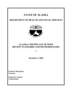 STATE OF ALASKA DEPARTMENT OF HEALTH AND SOCIAL SERVICES ALASKA CERTIFICATE OF NEED REVIEW STANDARDS AND METHODOLOGIES ♦