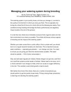 Managing your watering system during brooding By the Technical Team, Ziggity Systems, Inc. 101 Industrial Parkway East, Middlebury, Indiana 46540, USA The watering system in your poultry house, and how you manage it, is 