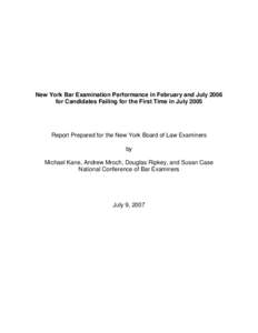 New York Bar Examination Performance in February and July 2006 for Candidates Failing for the First Time in July 2005 Report Prepared for the New York Board of Law Examiners by Michael Kane, Andrew Mroch, Douglas Ripkey,