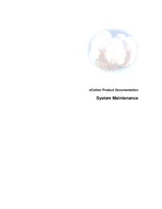 eCotton Product Documentation  System Maintenance It is very important that the Computer, Operating system and the eCotton programs are properly maintained to provide error free operation.