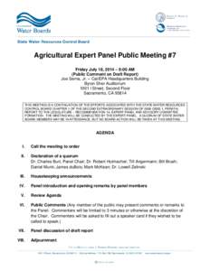 Agricultural Expert Panel Public Meeting #7 Friday July 18, 2014 – 9:00 AM (Public Comment on Draft Report) Joe Serna, Jr. – Cal/EPA Headquarters Building Byron Sher Auditorium 1001 I Street, Second Floor