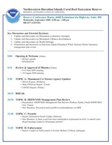 Northwestern Hawaiian Islands Coral Reef Ecosystem Reserve RESERVE ADVISORY COUNCIL MEETING Reserve Conference Room, 6600 Kalaniana‘ole Highway, Suite 300 Wednesday, September, 2009 • 9:00 am - 4:00 pm DRAFT AGENDA