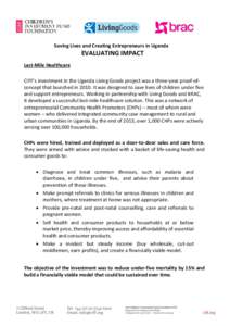 Saving Lives and Creating Entrepreneurs in Uganda  EVALUATING IMPACT Last-Mile Healthcare CIFF’s investment in the Uganda Living Goods project was a three-year proof-ofconcept that launched in[removed]It was designed to 