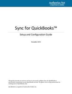 Sync for QuickBooks™ Setup and Configuration Guide December 2014 This guide presents an overview on how to set up and configure Sync for QuickBooks to synchronize transactions to your QuickBooks account. The guide cove