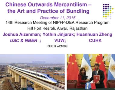 Chinese Outwards Mercantilism – the Art and Practice of Bundling December 11, 2015 14th Research Meeting of NIPFP-DEA Research Program Hill Fort Kesroli, Alwar, Rajasthan