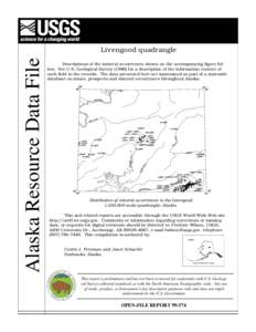 Alaska Resource Data File  Livengood quadrangle Descriptions of the mineral occurrences shown on the accompanying figure follow. See U.S. Geological Survey[removed]for a description of the information content of each fiel