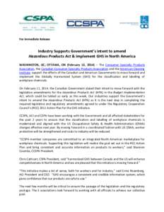 For Immediate Release  Industry Supports Government’s intent to amend Hazardous Products Act & implement GHS in North America WASHINGTON, DC; OTTAWA, ON (February 13, 2014) – The Consumer Specialty Products Associati