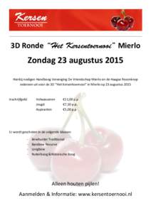 3D Ronde “Het Kersentoernooi” Mierlo  Zondag 23 augustus 2015 Hierbij nodigen Handboog Vereniging De Vriendschap Mierlo en de Haagse Rozenknop iedereen uit voor de 3D “Het Kersentoernooi” in Mierlo op 23 augustus