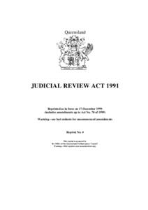 Queensland  JUDICIAL REVIEW ACT 1991 Reprinted as in force on 17 December[removed]includes amendments up to Act No. 70 of 1999)