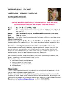 GETTING THE LOVE YOU WANT IMAGO THERAPY WORKSHOP FOR COUPLES Cynthia Egerton-Warburton Take this wonderful opportunity to create a dynamic, living and loving relationship that makes you feel satisfied, joyful and engaged