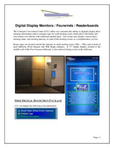 Digital Display Monitors / Fourwinds / Readerboards The Colorado Convention Center (CCC) offers our customers the ability to digitally display their meeting information and/or company logo for each meeting room which all
