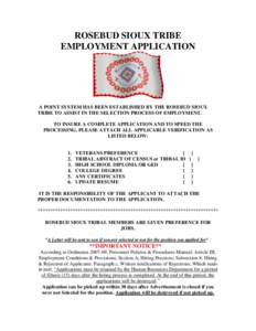 ROSEBUD SIOUX TRIBE EMPLOYMENT APPLICATION A POINT SYSTEM HAS BEEN ESTABLISHED BY THE ROSEBUD SIOUX TRIBE TO ASSIST IN THE SELECTION PROCESS OF EMPLOYMENT. TO INSURE A COMPLETE APPLICATION AND TO SPEED THE