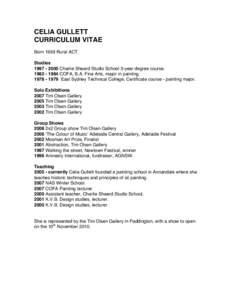CELIA GULLETT CURRICULUM VITAE Born 1959 Rural ACT. StudiesCharlie Sheard Studio School 3-year degree courseCOFA, B.A. Fine Arts, major in painting.
