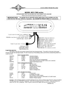 MODEL MCV-7000 series SPEEDOMETER/TACHOMETER INFORMATION GAUGE Please read this before beginning installation or wiring. IMPORTANT NOTE! This gauge has an odometer preset option that is only available one time within the