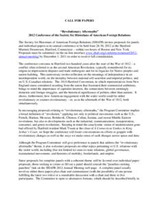 CALL FOR PAPERS  “Revolutionary Aftermaths” 2012 Conference of the Society for Historians of American Foreign Relations The Society for Historians of American Foreign Relations (SHAFR) invites proposals for panels an