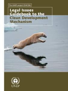 The UNEP project CD4CDM  Legal Issues Guidebook to the Clean Development Mechanism