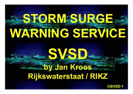 STORM SURGE WARNING SERVICE SVSD by Jan Kroos Rijkswaterstaat / RIKZ