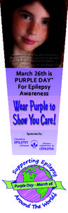 “I­wanted­to­have­one­day­where­everyone­in the­world­could­show­support­for­people­with epilepsy­and­teach­people­about­epilepsy” ­– Cassidy­Megan,­Founder­of­Purple­Day  March 26th is