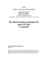 Agenda GENETIC COUNSELOR LICENSING BOARD April 24, 2014, 9:00 A.M. Room[removed]4th Floor Heber M. Wells Building 160 E. 300 S. Salt Lake City, Utah