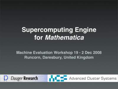 Supercomputing Engine for Mathematica Machine Evaluation WorkshopDec 2008 Runcorn, Daresbury, United Kingdom  Supercomputing Engine