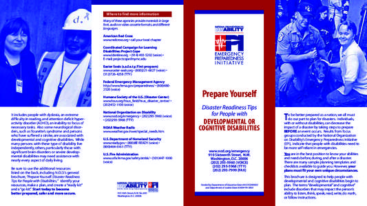 Where to find more information Many of these agencies provide materials in large font, audio or video cassette formats, and different languages. American Red Cross www.redcross.org • call your local chapter