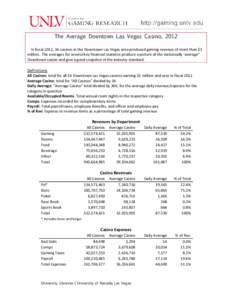The Average Downtown Las Vegas Casino, 2012 In fiscal 2012, 16 casinos in the Downtown Las Vegas area produced gaming revenue of more than $1 million. The averages for several key financial statistics produce a picture o