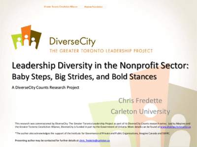Leadership Diversity in the Nonprofit Sector: Baby Steps, Big Strides, and Bold Stances A DiverseCity Counts Research Project Chris Fredette Carleton University