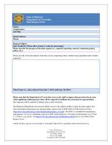 State of Delaware Department of Correction Data Request Form Name: Organization: Job Title: