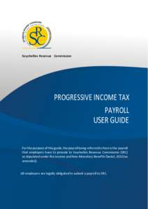 Seychelles Revenue Commission  PROGRESSIVE INCOME TAX PAYROLL USER GUIDE For the purpose of this guide, the payroll being referred to here is the payroll