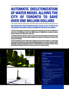 AUTOMATIC SKELETONIZATION OF WATER MODEL ALLOWS THE CITY OF TORONTO TO SAVE OVER ONE MILLION DOLLARS SKELETONIZATION OF WATER DISTRIBUTION MODEL ALLOWS THE CITY TO COMPLY WITH TWO DIFFERENT DEPARTMENT’S MODEL REQUIREME