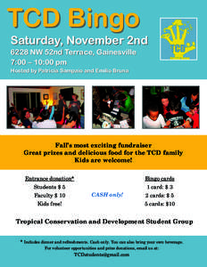 TCD Bingo Saturday, November 2nd 6228 NW 52nd Terrace, Gainesville 7:00 – 10:00 pm Hosted by Patricia Sampaio and Emilio Bruna