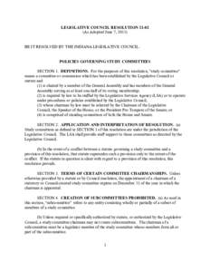 LEGISLATIVE COUNCIL RESOLUTION[removed]As Adopted June 7, 2011) BE IT RESOLVED BY THE INDIANA LEGISLATIVE COUNCIL:  POLICIES GOVERNING STUDY COMMITTEES