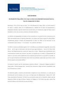 NOTA DE PRENSA Día Mundial Sin Tabaco 2015, 31 de mayo: La Unión insta solidaridad internacional hacia las leyes de empaquetado de tabaco Edimburgo / París, 28 de mayo deEn el Día Mundial Sin Tabaco 2015, La 